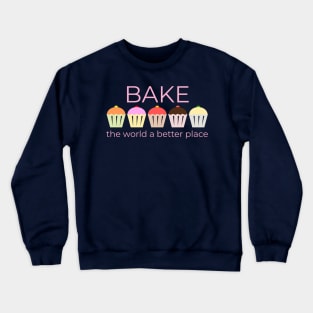 Bake The World A Better Place Crewneck Sweatshirt